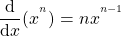 \[\frac{\mathrm{d} }{\mathrm{d} x}(x^{^{n}}) = nx^{^{n-1}}\]