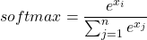 \[softmax = \frac{e^{x_{i}}}{\sum_{j=1}^{n} e^{x_{j}}}\]