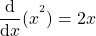 \[\frac{\mathrm{d} }{\mathrm{d} x}(x^{^{2}}) = 2x\]